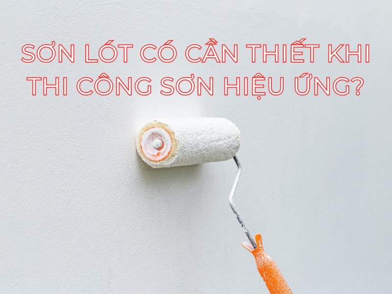 Sơn lót là gì? Có bắt buộc dùng sơn lót khi thi công sơn hiệu ứng?